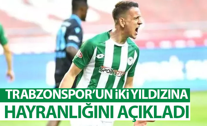 Konyasporlu Hadziahmetovic Trabzonspor'un iki yıldızına hayranlığını açıkladı
