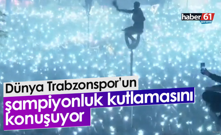 Trabzonspor'un şampiyonluk kutlaması dünya gündemine oturdu