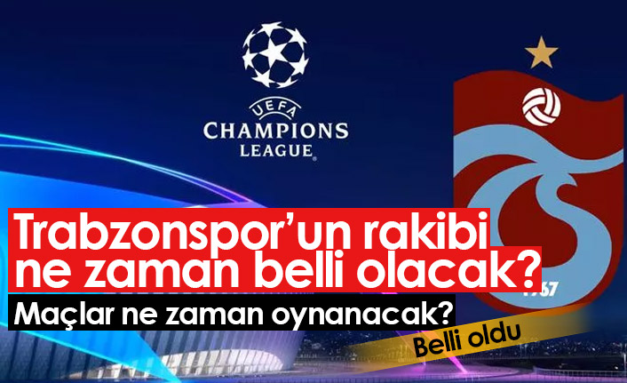 Trabzonspor'un Şampiyonlar Ligi'nde rakibi ne zaman belli olacak?