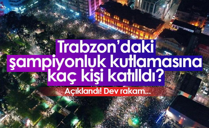 Trabzon'daki şampiyonluk kutlamasına kaç kişi katıldı?