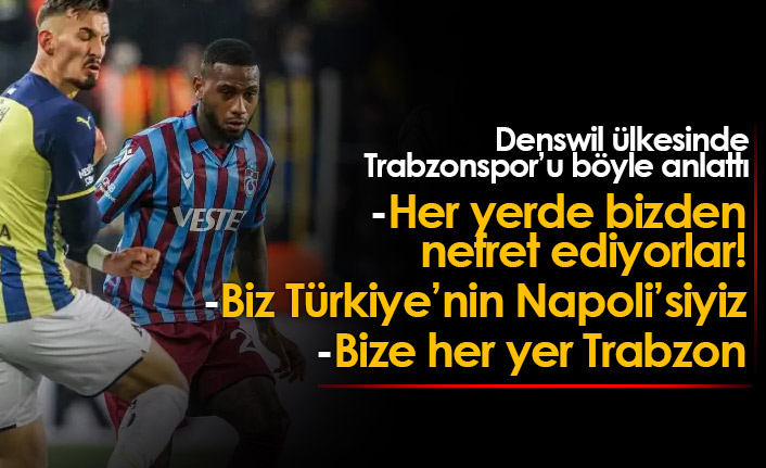 Denswil: Türkiye'de herkes bizden nefret ediyor