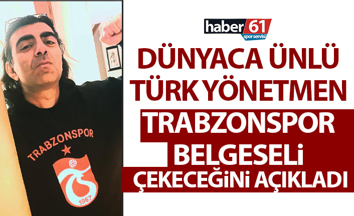 Dünyaca ünlü yönetmenden Trabzonspor belgeseli müjdesi