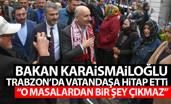 Bakan Karaismailoğlu: O masalardan bir şey çıkmaz