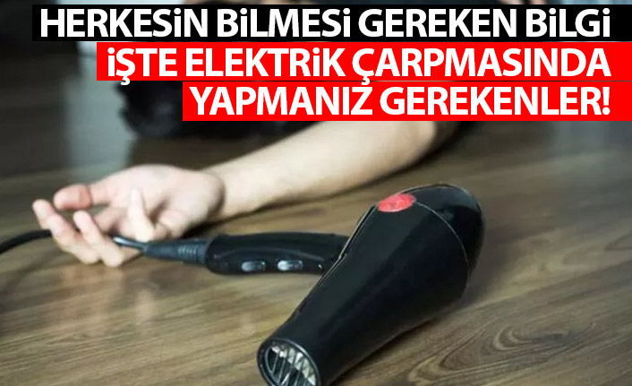 Herkesin bilmesi gereken bilgiler! İşte elektrik çarpmasında yapılması gerekenler
