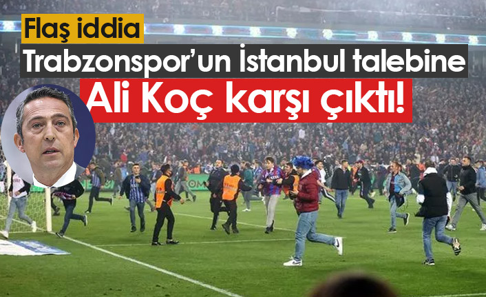 Trabzonspor'un İstanbul isteğine Ali Koç karşı çıkıyor!