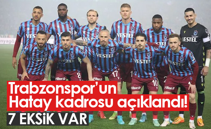 İşte Trabzonspor'un Hatayspor kadrosu!