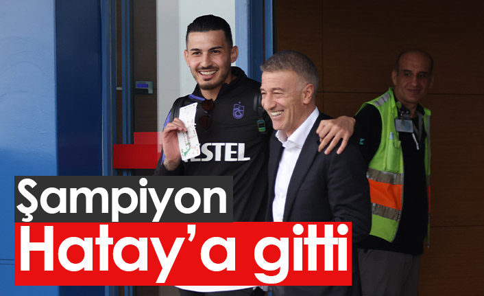 Trabzonspor Hatay'a gitti