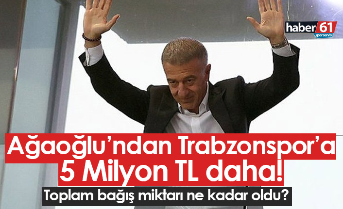 Ahmet Ağaoğlu'ndan Trabzonspor'a 5 Milyon TL daha!