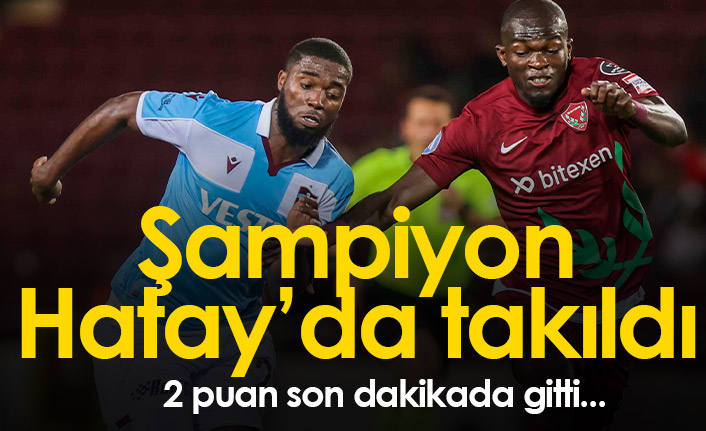 Şampiyon Trabzonspor Hatay’da takıldı