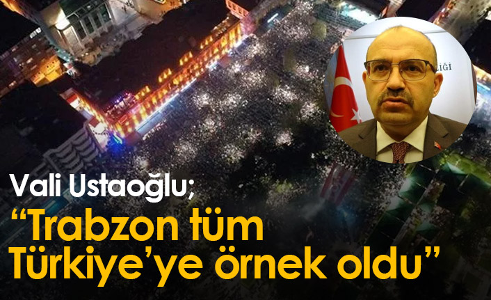 Vali Ustaoğlu: “Trabzon tüm Türkiye’ye örnek oldu”