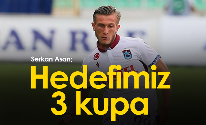 Serkan Asan: Hedefimiz 3 kupa