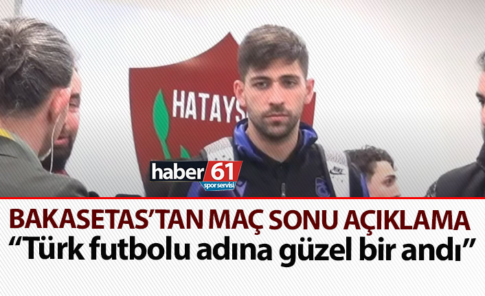 Bakasetas: Türk futbolu adına güzel bir andı