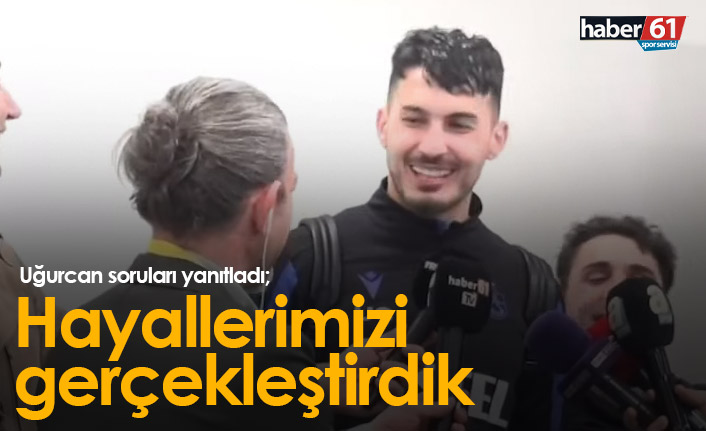 Uğurcan Çakır: Hayallerimizi gerçekleştirdik