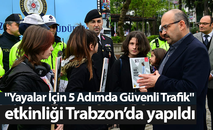 Trabzon'da "Yayalar İçin 5 Adımda Güvenli Trafik" etkinliği