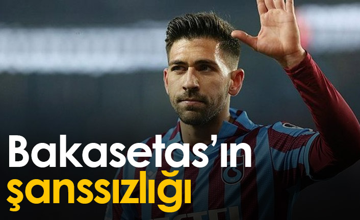 Bakasetas'ın büyük şanssızlığı