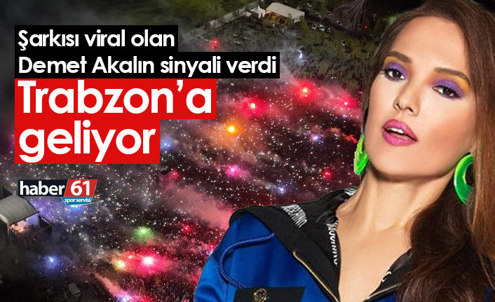 Demet Akalın Trabzon'a geliyor