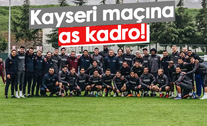 Trabzonspor Kayseri maçına tam kadro çıkacak
