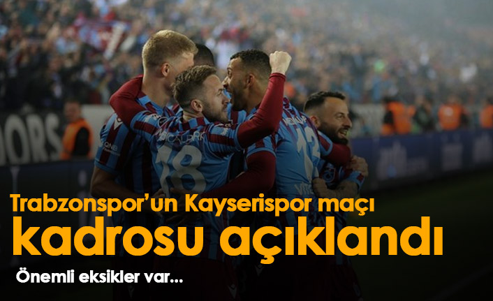 Trabzonspor'un Kayserispor kadrosu açıklandı