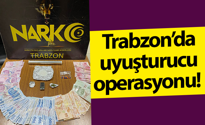 Trabzon’da uyuşturucu operasyonu! çeşitli uyuşturucu madde ve para ele geçirildi
