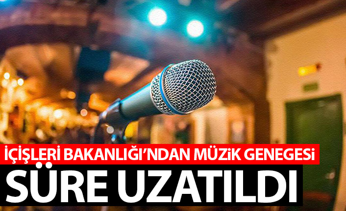 İçişleri bakanlığından müzik yayını genelgesi! Süre uzatıldı