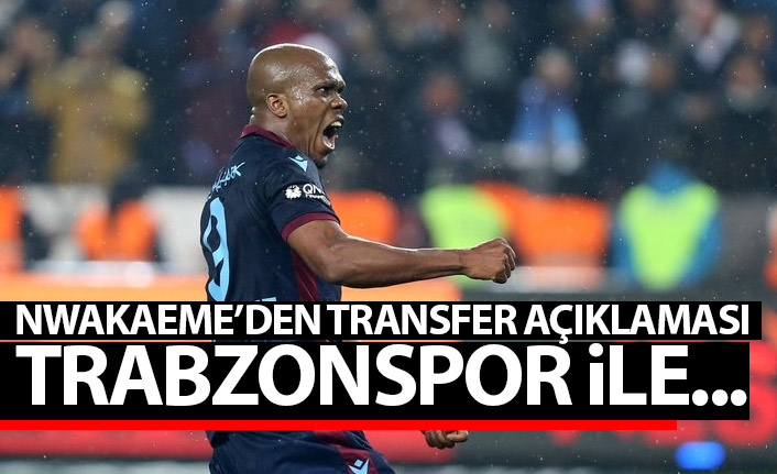Nwakaeme'den flaş transfer sözleri: Trabzonspor ile...