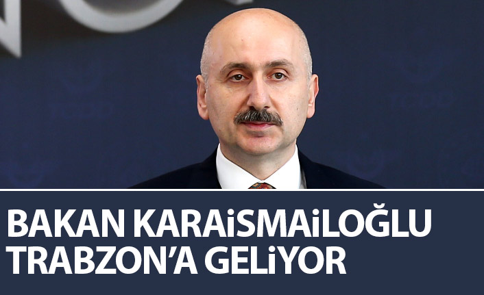 Bakan Karaismailoğlu Trabzon’a geliyor
