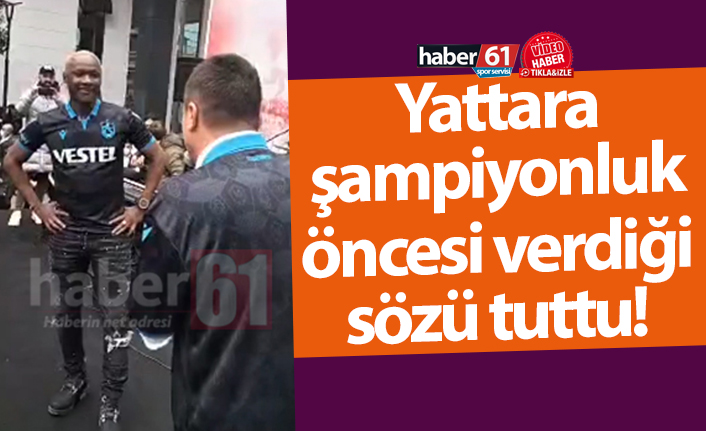 Yattara şampiyonluk öncesi verdiği sözü tuttu!