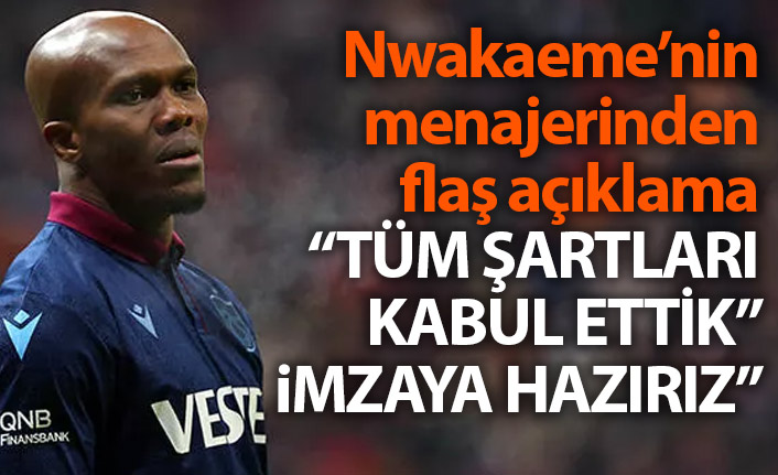 Nwakaeme'nin menajerinden Trabzonspor açıklaması: Tüm şartları kabul ettik