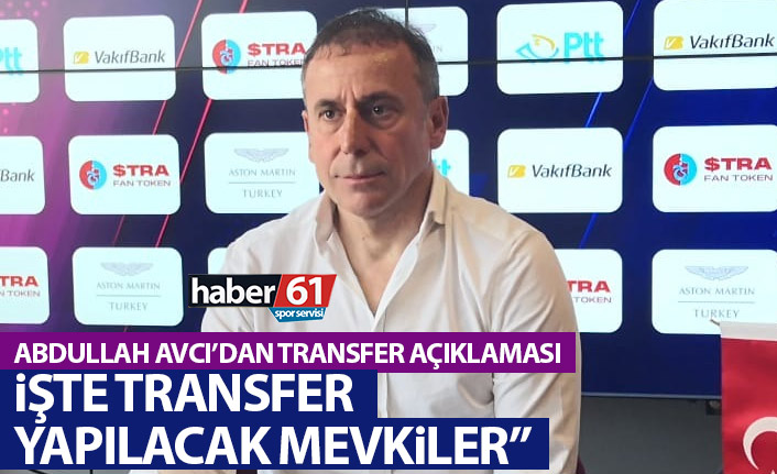 Abdullah Avcı'dan transfer açıklaması! İşte transfer yapılacak mevkiler