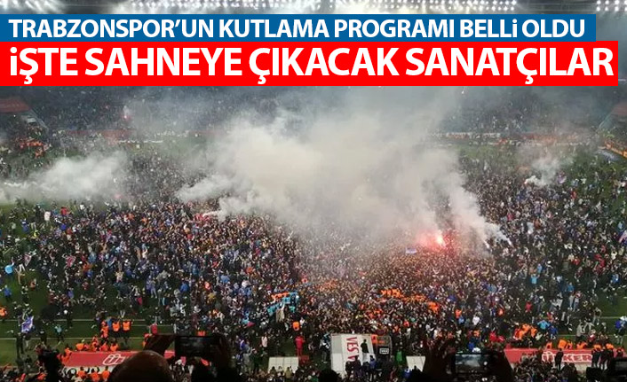 Trabzonspor'un şampiyonluk gecesi programı belli oldu! İşte sahneye çıkacak isimler