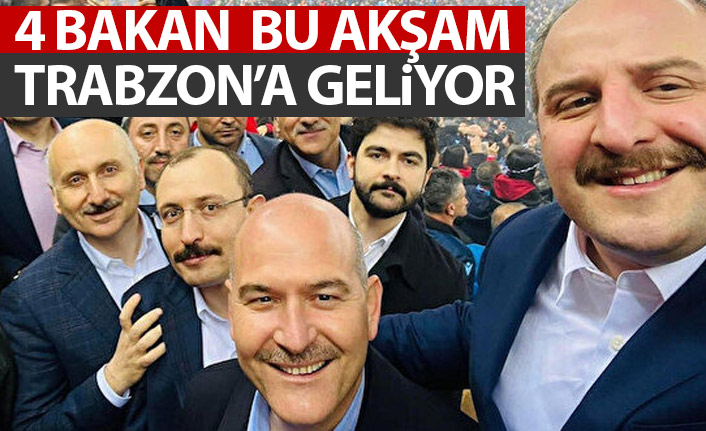 4 Bakan Trabzon’a geliyor!