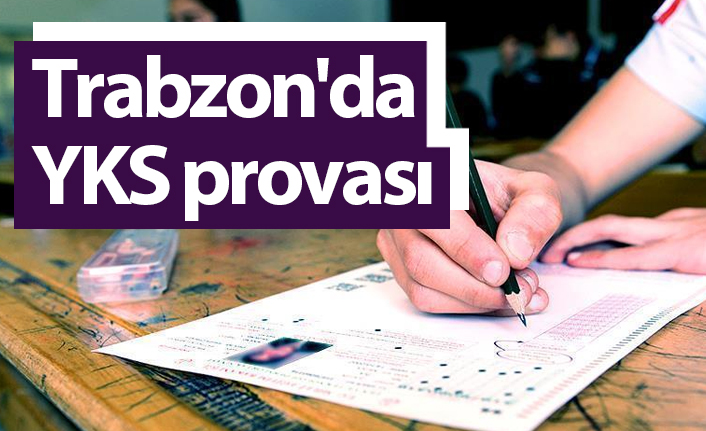 Trabzon'da YKS provası yapılacak