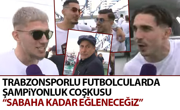 Trabzonsporlu futbolcularda şampiyonluk coşkusu: Sabaha kadar eğleneceğiz