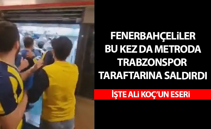 Fenerbahçe taraftarı bu kez de metroda Trabzonspor taraftarına saldırdı