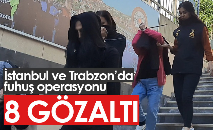 İstanbul ve Trabzon'da ortak fuhuş operasyonu!