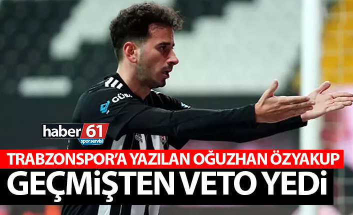 Trabzonspor’a yazılan Oğuzhan geçmişten veto yedi!