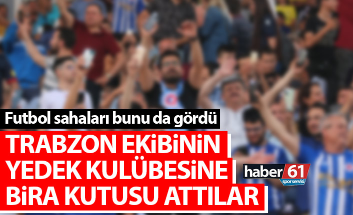 Trabzon ekibinin yedek kulübesine bira kutusu attılar! Başkan isyan etti