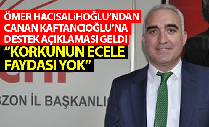 CHP Trabzon’dan Kaftancıoğlu açıklaması: Korkunun ecele faydası yoktur