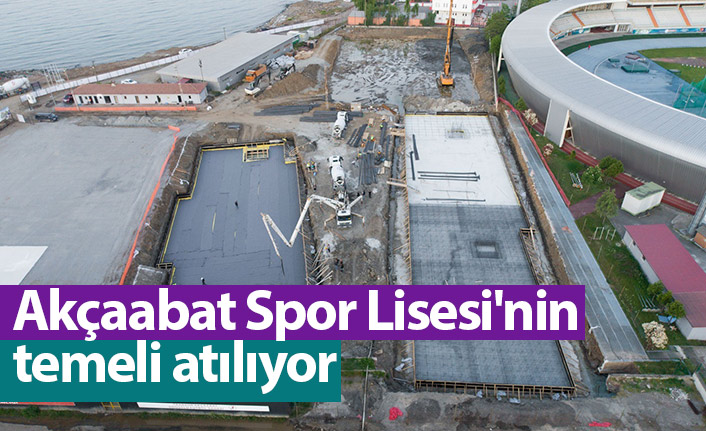 Akçaabat Spor Lisesi'nin temeli atılıyor