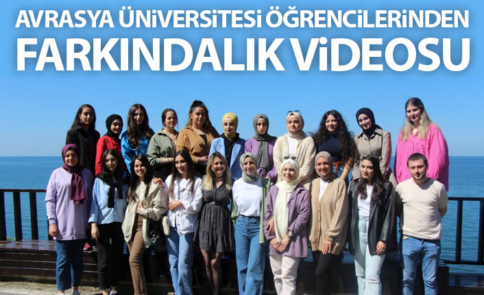 Avrasya Üniversitesi öğrencilerinden farkındalık videosu