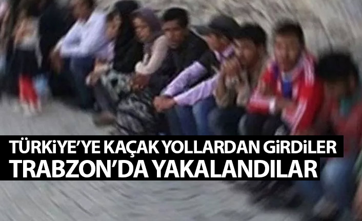 Türkiye'ye kaçak girdiler Trabzon'da yakalandılar