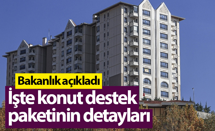 Bakanlık konut finansman paketinin detaylarını açıkladı