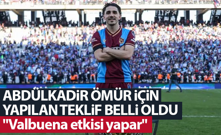 Abdulkadir Ömür için yapılan teklif belli oldu: "Valbuena etkisi yapar"