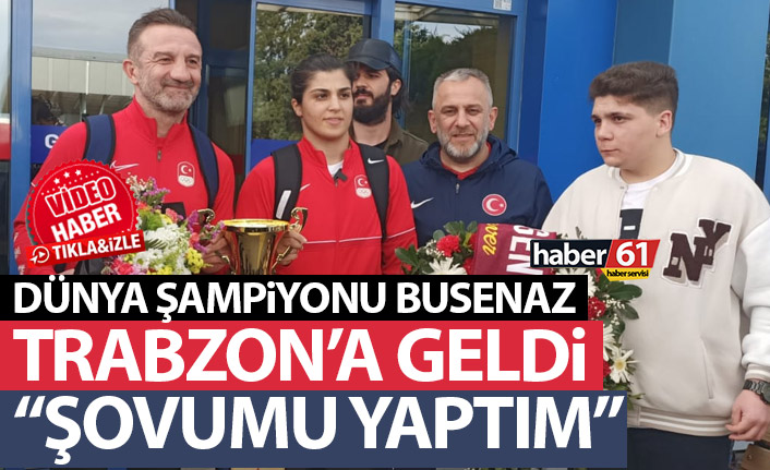 Dünya Şampiyonu Busenaz Sürmeneli Trabzon’da: Şovumu yaptım!