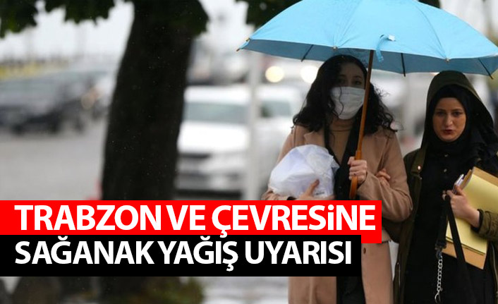 Trabzon ve çevresine sağanak yağış uyarısı
