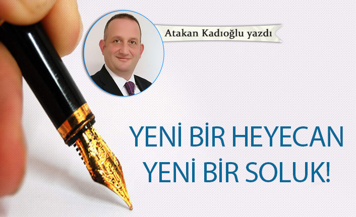 Yeni bir heyecan, yeni bir soluk!