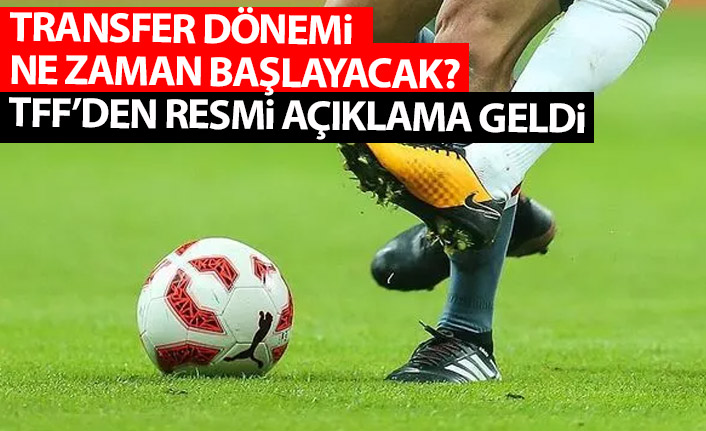 Transfer tarihleri belli oldu! TFF resmen açıkladı
