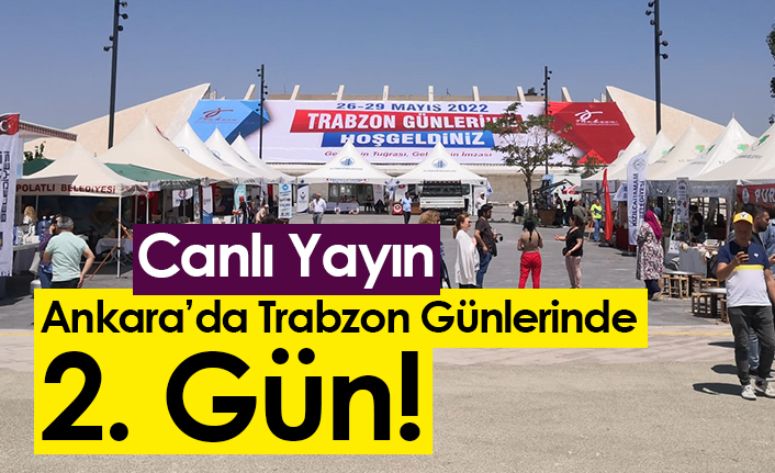 Ankara’da Trabzon Günleri 2. gün! - Canlı Yayın