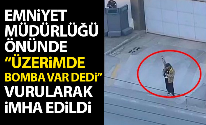 Emniyet Müdürlüğü önünde "Üzerimde bomba var" dedi! Vurularak etkisiz hale getirildi