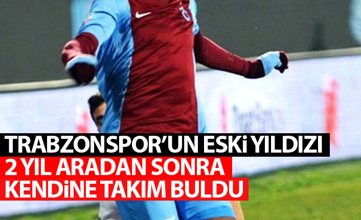 İki sezondur boşta olan Trabzonspor'un eski yıldızı kendine takım buldu!